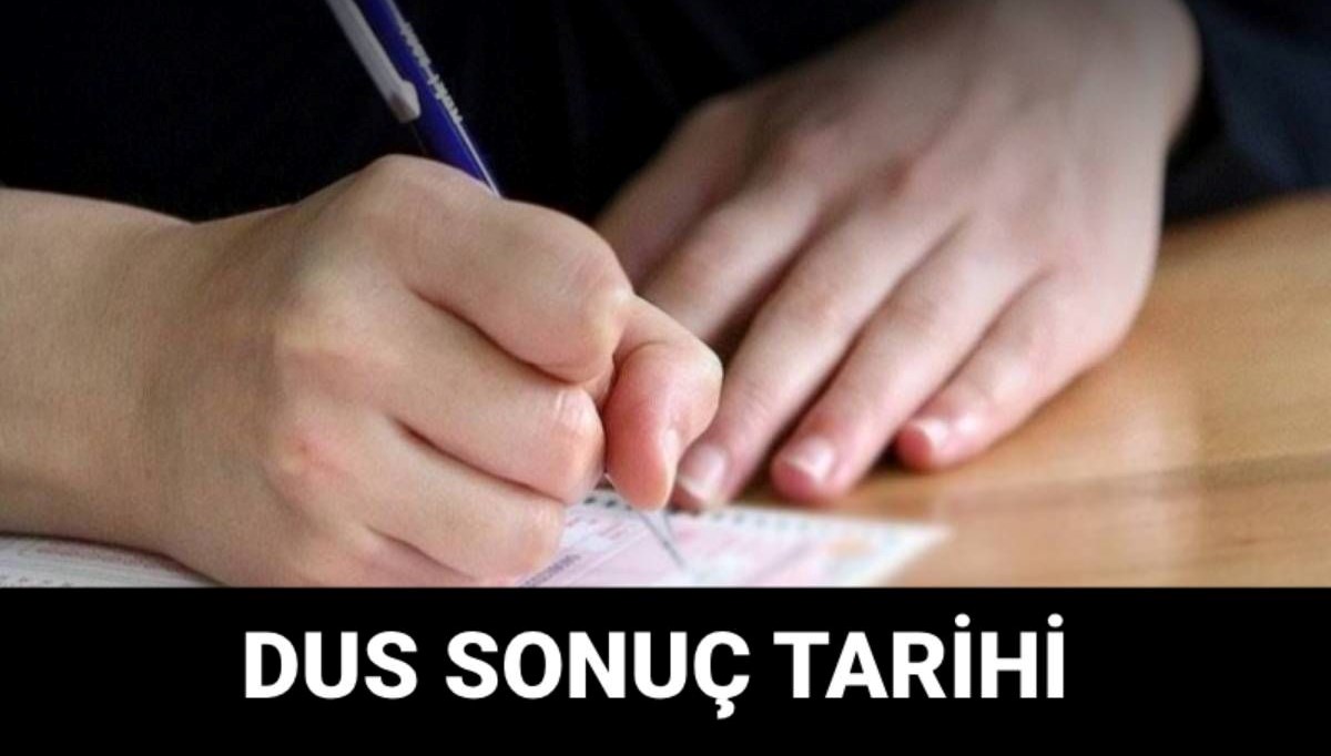 DUS sonuçları ne vakit açıklanacak? ÖSYM DUS sonuç tarihi